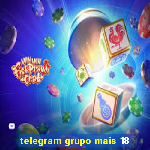 telegram grupo mais 18